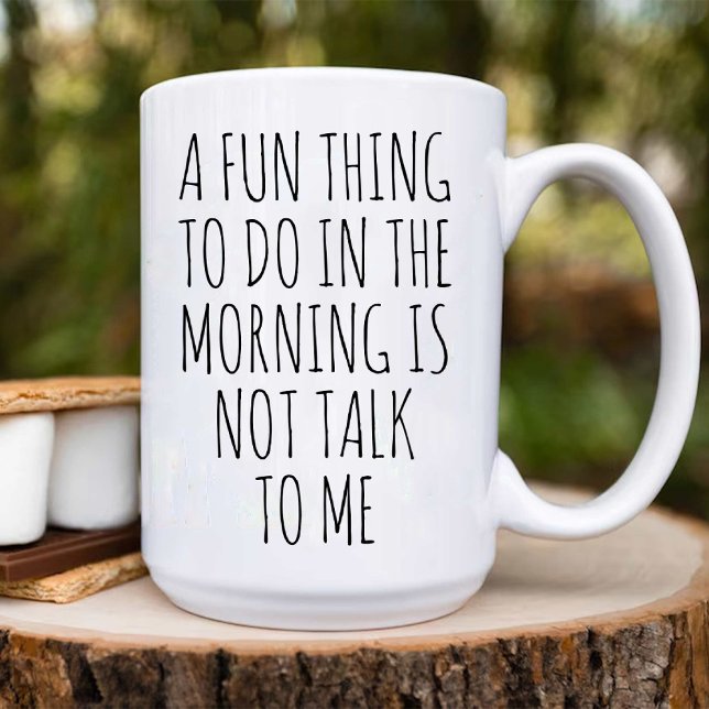 Ein Spaß am Morgen ist nicht mit mir zu reden Kaffeetasse (A Fun Thing To Do In the Morning Is Not Talk To Me Coffee Mug)