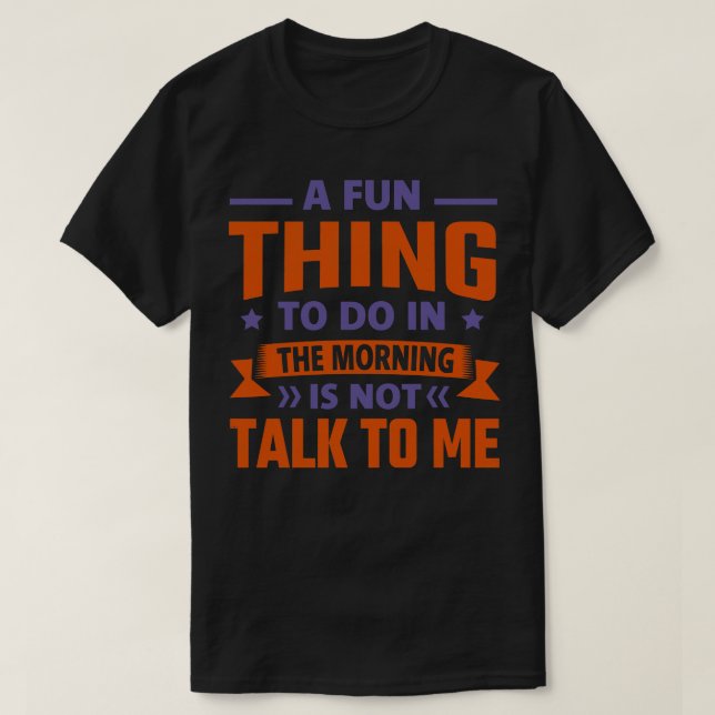 Ein Spaß am Morgen ist nicht mit mir zu reden T-Shirt (Design vorne)