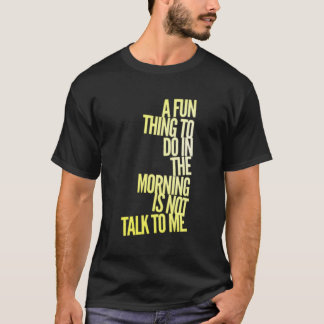 Ein Spaß am Morgen ist nicht mit mir zu reden T-Shirt