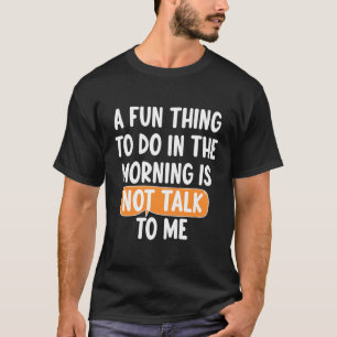 Ein Spaß am Morgen ist nicht mit mir zu reden T-Shirt