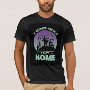 Ein Spuk Haus ist eine glückliche Zuhause T-Shirt