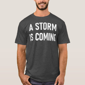 Ein Sturm kommt, lustig, Witze, sarkastisch T-Shirt