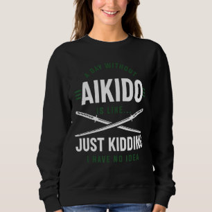 Ein Tag ohne Aikido ist wie ein Kind, das ich nich Sweatshirt