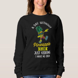 Ein Tag ohne Ananas ist, als hätte ich nur das Kin Sweatshirt