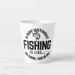 ein Tag ohne Angeln ist wie nur Quatsch ich habe Milchtasse