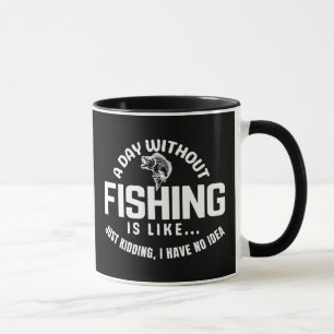 ein Tag ohne Angeln ist wie nur Quatsch ich habe Tasse