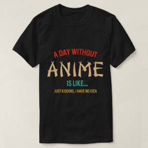 Ein Tag ohne Anime Lustiger Spruch T-Shirt