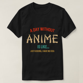 Ein Tag ohne Anime Lustiger Spruch T-Shirt