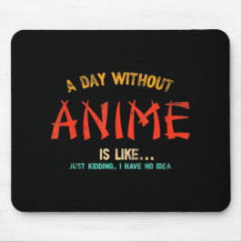 Ein Tag ohne Anime Merch japanische Geschenke für  Mousepad