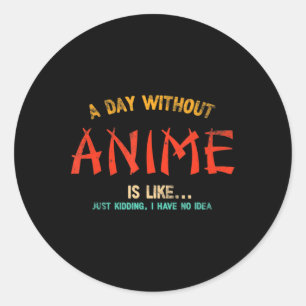 Ein Tag ohne Anime Merch japanische Geschenke für Runder Aufkleber