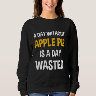 Ein Tag ohne Apfelkuchen ist ein Tag vergeudet son Sweatshirt