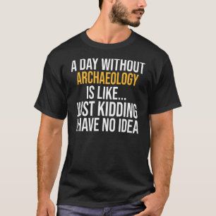 Ein Tag ohne Archäologie T-Shirt