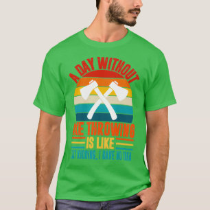 Ein Tag ohne Axt, der lustige Axt wirft Liebe T-Shirt