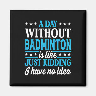 Ein Tag ohne Badminton Lustiges Badminton  Magnet