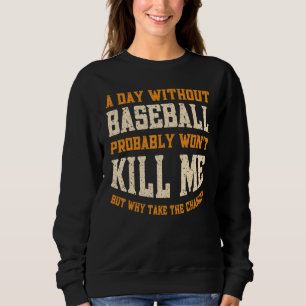 Ein Tag ohne Baseball für Männer Frauen Lustiger B Sweatshirt