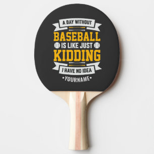 Ein Tag ohne Baseball ist wie... Einfach umkippen Tischtennis Schläger