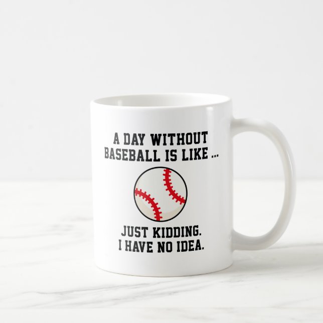 Ein Tag ohne Baseball Kaffeetasse (Rechts)