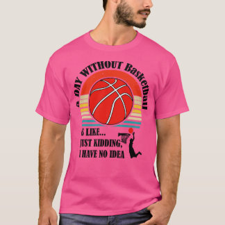 Ein Tag ohne Basketball ist, als hätte ich einfach T-Shirt