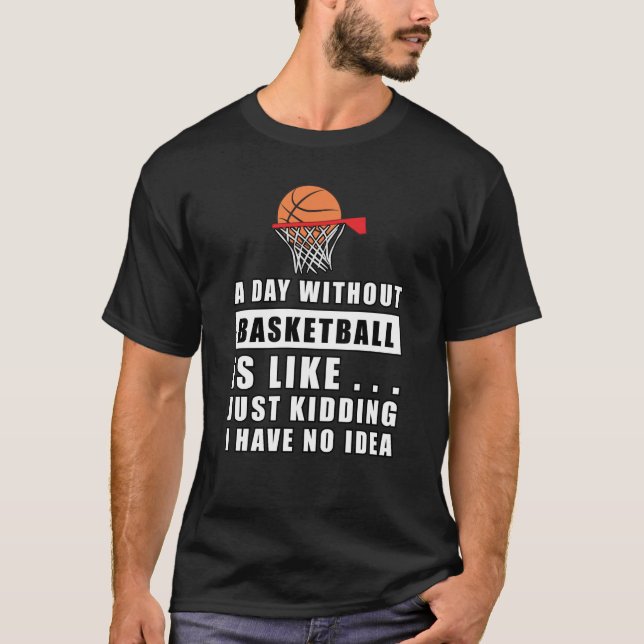 Ein Tag ohne Basketball ist wie.. T-Shirt (Vorderseite)