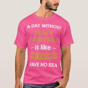 Ein Tag ohne Beach-Volleyball ist wie ein kleines T-Shirt