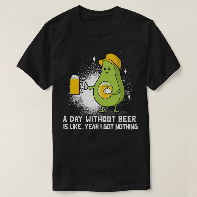 Ein Tag ohne Bier Funny Avocado T-Shirt (Design vorne)