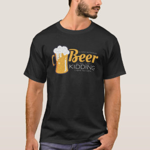 Ein Tag ohne Bier ist, als hätte ich einfach keine T-Shirt
