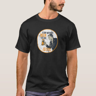 Ein Tag ohne Bier ist wie...nur Spaß, ich habe T-Shirt