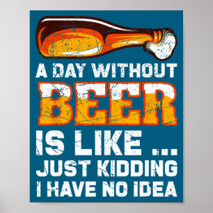 Ein Tag ohne Bier - Lustiger Bier Spruch Poster