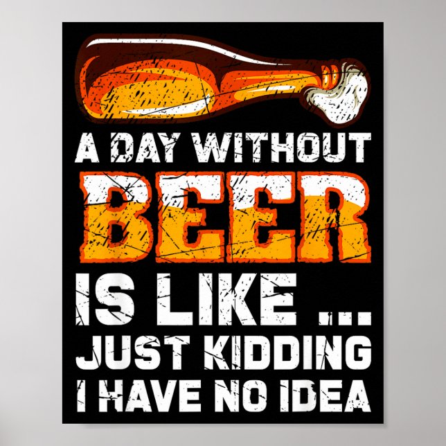 Ein Tag ohne Bier - Lustiger Bier-Spruch  Poster (Vorne)