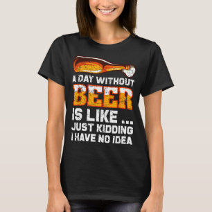 Ein Tag ohne Bier - Lustiger Bier-Spruch T-Shirt