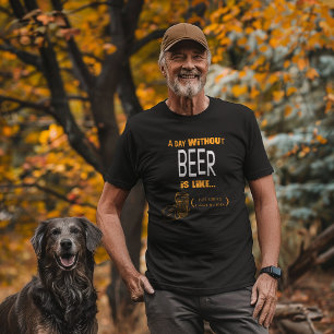 "Ein Tag ohne Bier, nur zu sterben, ich habe keine T-Shirt