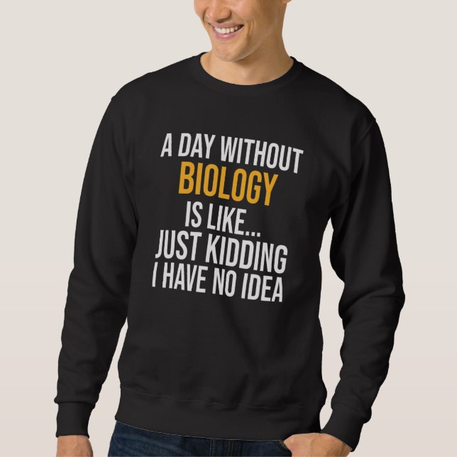 Ein Tag ohne Biologie Sweatshirt (Vorderseite)