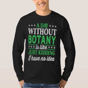 Ein Tag ohne Botanik   Botaniker Botanik T-Shirt