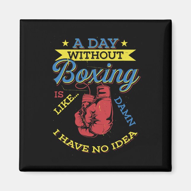Ein Tag ohne Boxgeschenk Funny Boxer Kickboxing Magnet (Vorne)