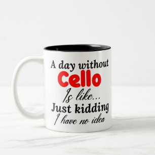Ein Tag ohne Cello ist wie ein Scherz, ich habe ke Zweifarbige Tasse