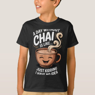 Ein Tag ohne Chai Lustige Aussage für Teeliebhaber T-Shirt