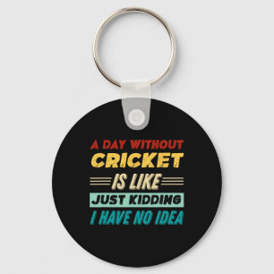 Ein Tag ohne Cricket ist wie nur Witze ich habe Schlüsselanhänger