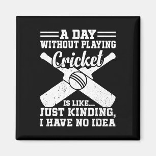 Ein Tag ohne Cricket spielen ist wie - Cricket Magnet