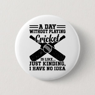Ein Tag ohne Cricket zu spielen ist wie.... Nur ei Button