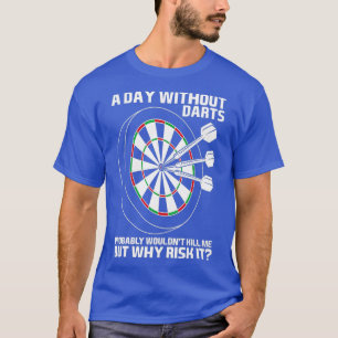 Ein Tag ohne Darts Dart Player Dartboard T-Shirt