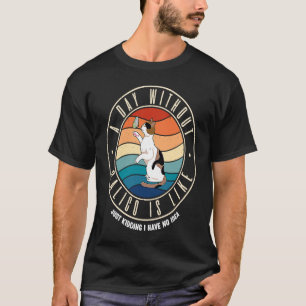 Ein Tag ohne dreifarbige Katze ist wie T-Shirt