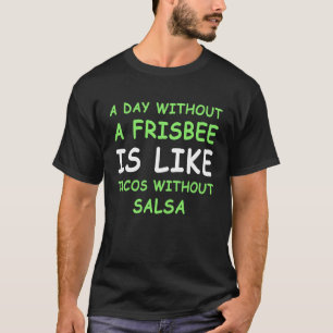 Ein Tag Ohne Ein Frisbee Golf & Taco T-Shirt