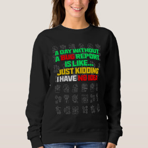 Ein Tag ohne einen Fehlerbericht Leben Entwickler  Sweatshirt