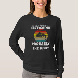 Ein Tag ohne Eisangeln wird mich wahrscheinlich ni T-Shirt