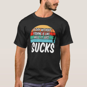 Ein Tag ohne Fischen ist so, als ob er gut Ist zum T-Shirt