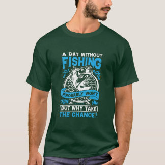 Ein Tag ohne Fischen wird wahrscheinlich nicht den T-Shirt
