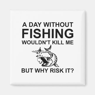 Ein Tag ohne Fischen würde mich nicht zum Funny br Magnet