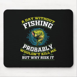 Ein Tag ohne Fischen würde mich wahrscheinlich nic Mousepad