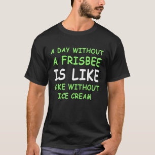 Ein Tag ohne Frisbee-Golf-Torte und Eiscreme T-Shirt