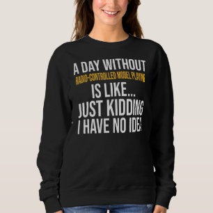 Ein Tag ohne funkgesteuertes Modellspiel ist li Sweatshirt